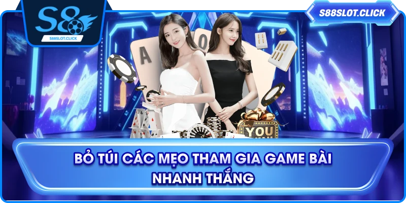 Bỏ túi các mẹo tham gia game bài nhanh thắng