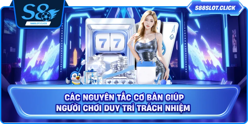 Các nguyên tắc cơ bản giúp người chơi duy trì trách nhiệm