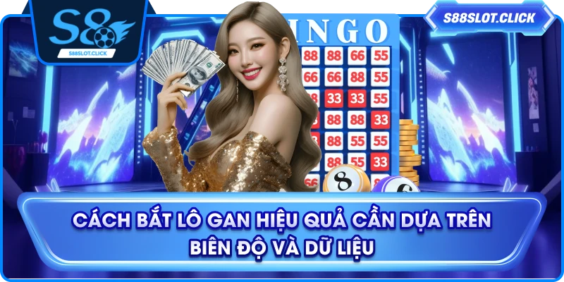 Cách bắt lô gan hiệu quả cần dựa trên biên độ và dữ liệu