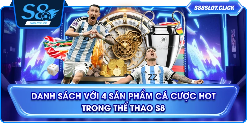 Danh sách với 4 sản phẩm cá cược hot trong thể thao S8