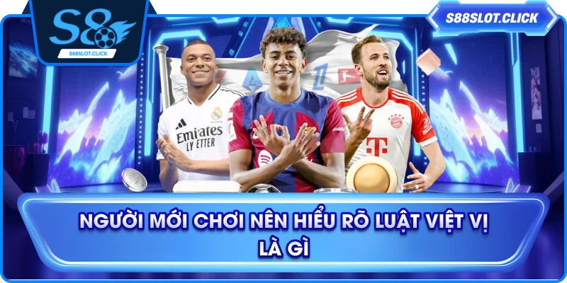 Người mới chơi nên hiểu rõ luật việt vị là gì