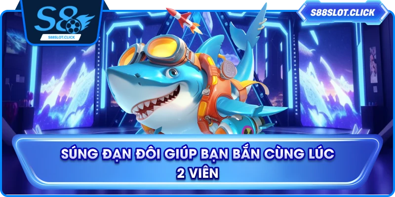 Súng đạn đôi giúp bạn bắn cùng lúc 2 viên