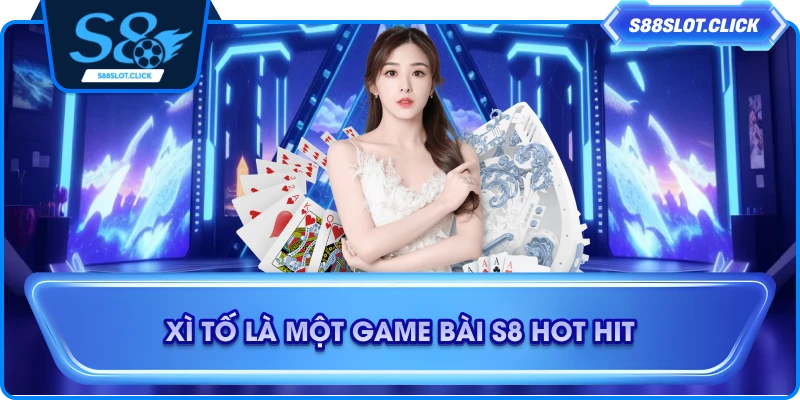 Xì tố là một game bài S8 hot hit