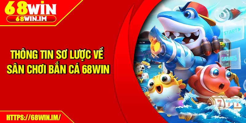 thông tin sơ lược về bắn cá 68win
